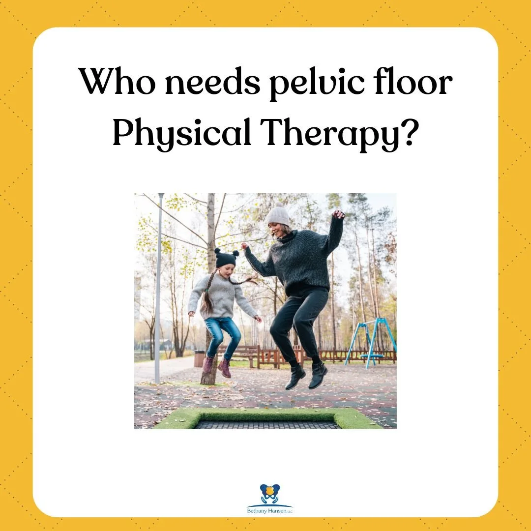 Who needs pelvic floor Physical Therapy?